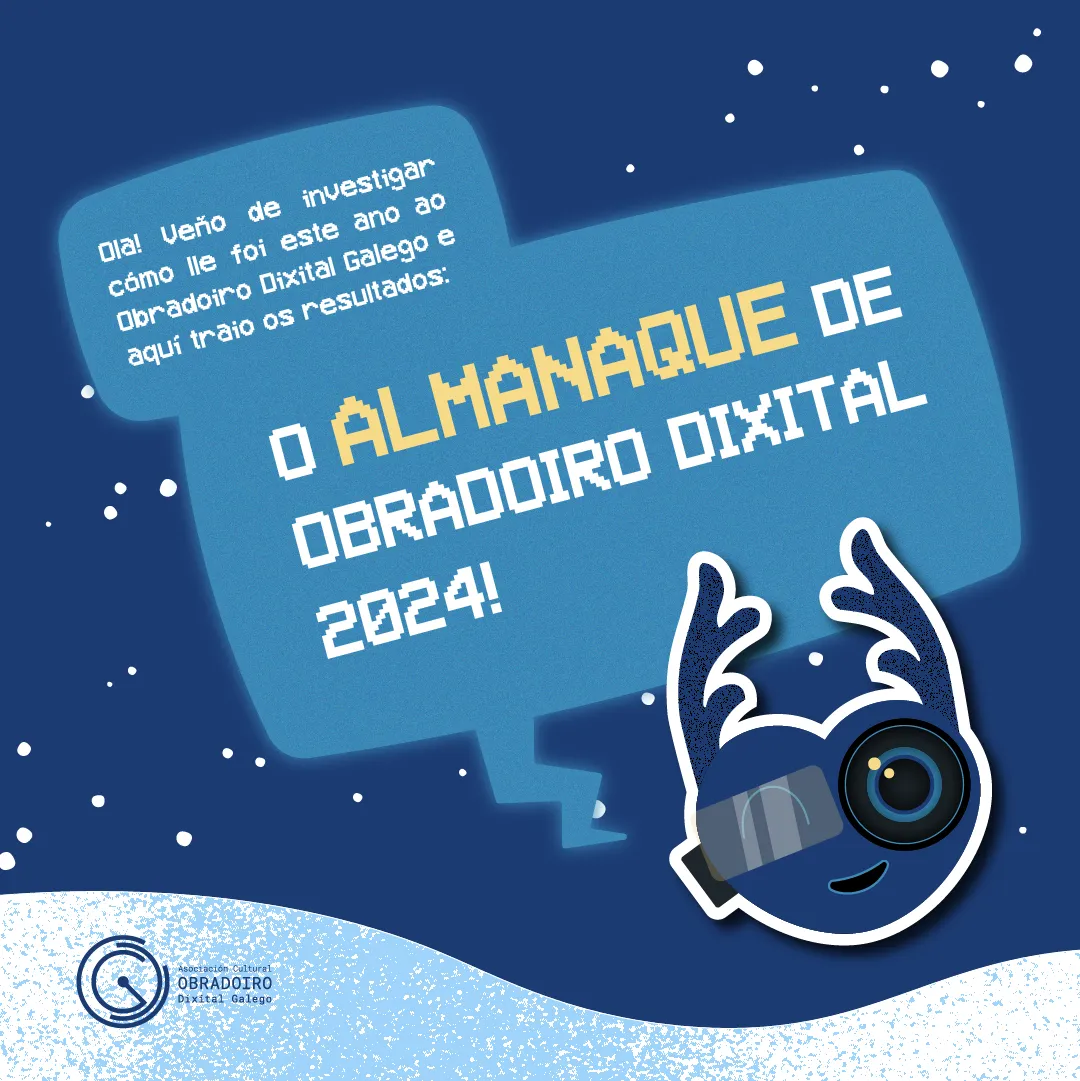 Imaxe dun deseño gráfico para o 'Almanaque do Obradoiro Dixital 2024'.   Inclúe un fondo azul con detalles brancos que semellan neve. 

Un texto di: 'Ola! Veño de investigar como lle foi este ano ao Obradoiro Dixital Galego e aquí traio os resultados: O ALMANAQUE DE OBRADOIRO DIXITAL 2024!' 

Aparece Faísca, a nosa mascota, ilustrada cun corpo azul, cornamenta branca e un visor tecnolóxico, sorrindo.
